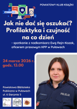 Zdjęcie prezentuje plakat zapraszający na spotkanie z nadkomisarz Ewą Rejn-Kozak, oficerem prasowym KPP w Puławach pt. „Jak nie dać się oszukać? Profilaktyka i czujność na co dzień”, które odbędzie się 24 marca 2026 r. o godz. 13:00 w siedzibie Powiatowej Biblioteki Publicznej w Puławach (ul. 6 Sierpnia 5).