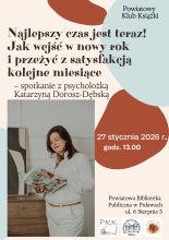 Zdjęcie prezentuje plakat zapraszający na spotkanie Powiatowego Klubu Książki, które odbędzie się 27 stycznia 2026 r. (wtorek) o godzinie 13:00. Gościem spotkania będzie Katarzyna Dorosz-Dębska a tematem wykładu Najlepszy czas jest teraz! Jak wejść z przytupem w nowy rok i z satysfakcją przeżyć kolejne miesiące.