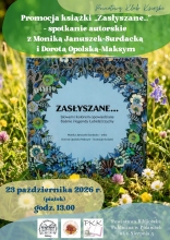 Zdjęcie prezentuje plakat zapraszający na spotkanie autorskie z Moniką Januszek-Sudracką i Dorotą Opolską-Maksym promujące publikację regionalną pt. „Zasłyszane. Słowem i kolorem opowiedziane baśnie i legendy Lubelszczyzny”. Spotkanie odbędzie się w ramach Powiatowego Klubu Książki 23 października 2026 r. o godzinie 13:00 w siedzibie Powiatowej Biblioteki. Na plakacie wszystkie informacje oraz zdjęcie okładki książki stojącej na łące pełnej kwiatów. 